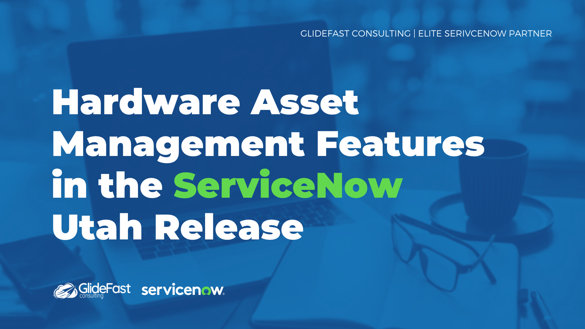 New Hardware Asset Management Features In The ServiceNow Utah Release