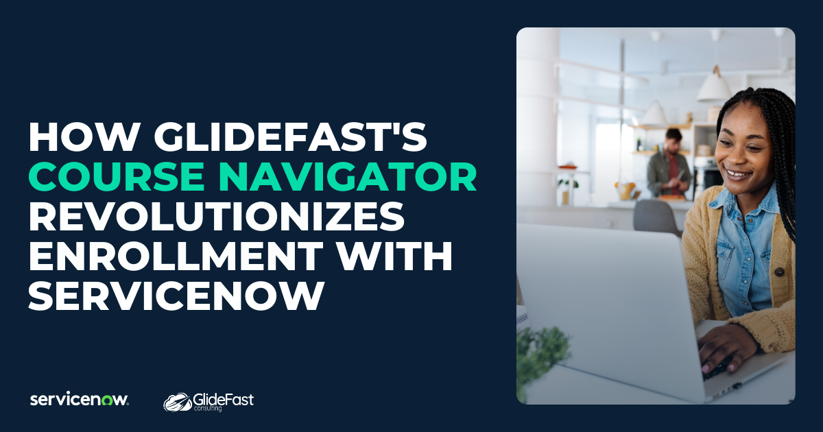 How GlideFast's Course Navigator Revolutionizes Enrollment with ServiceNow